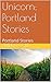 Unicorn: Portland Stories: ...
