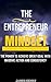 The Entrepreneur Mindset: The Power To Achieve Great Goals With Massive Action And Consistency