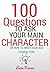 100 questions to ask your main character: How to write kick-ass characters (100 Questions for writers Book 1)
