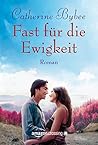 Fast für die Ewigkeit by Catherine Bybee