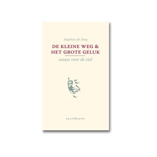 De kleine weg en het grote geluk: Essays voor de ziel