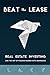 Beat the Lease: Real Estate Investing and the Art of Folding Burden into Abundance