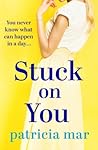Stuck on You by Patricia Mar