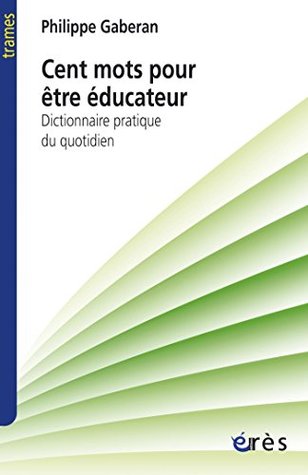 Cent mots pour être éducateur (Trames) (French Edition)