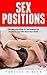 Sex Positions: The Ultimate Guide To The Hottest Sex Positions That Will Blow Your Mind! (Sex Positions, Sex Guide, Kamasutra, Sex Books)