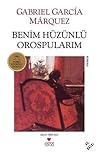 Benim Hüzünlü Orospularım by Gabriel García Márquez