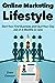 Online Marketing Lifestyle: Start Your First Business and Quit Your Day Job in 6 Months or Less