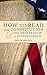 How to Read the Constitution and the Declaration of Independence: A Simple Guide to Understanding the Constitution of the United States