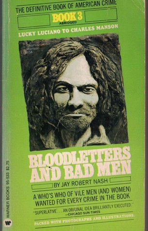 Bloodletters and Bad Men: Lucky Luciano to Charles Manson: A Who's Who of Vile Men (and Women) Wanted for Every Crime in the Book