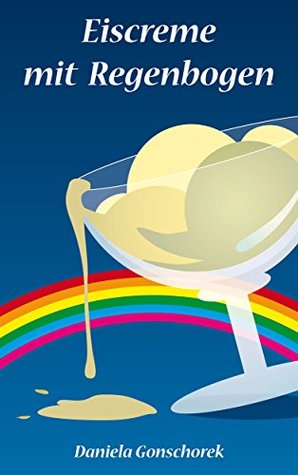 Eiscreme mit Regenbogen (German Edition)
