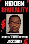 Hidden Brutality: Life of Serial Killer Carl Eugene Watts