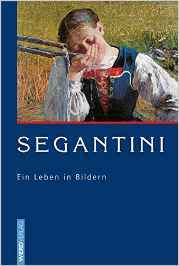 Giovanni Segantini: Ein Leben in Bildern