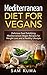 Mediterranean Diet for Vegans: Mediterranean Diet for Vegans: Delicious Soul Satisfying Mediterranean Vegan Recipes for Weight Loss and a Healthy Lifestyle (Vegan King Book 1)