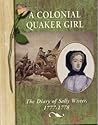 A Colonial Quaker Girl: The Diary of Sally Wister, 1777-1778 (Diaries, Letters & Memoirs) A Colonial Quaker Girl: The Diary of Sally Wister, 1777-1778 (Diaries, Letters & Memoirs)