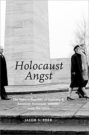 HOLOCAUST ANGST: The Federal Republic of Germany and American Holocaust Memory since the 1970s (Kindle Edition)