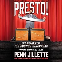 Presto!: How I Made Over 100 Pounds Disappear and Other Magical Tales