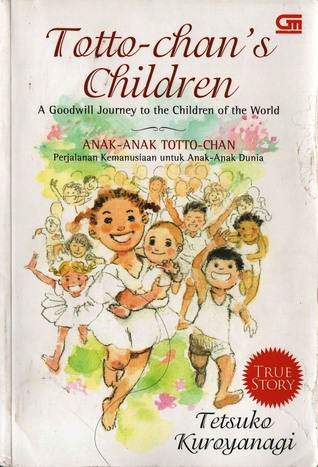 Totto-chan's Children: A Goodwill Journey to the Children of the World  (Anak-Anak Totto-chan: Perjalanan Kemanusiaan untuk Anak-Anak Dunia)