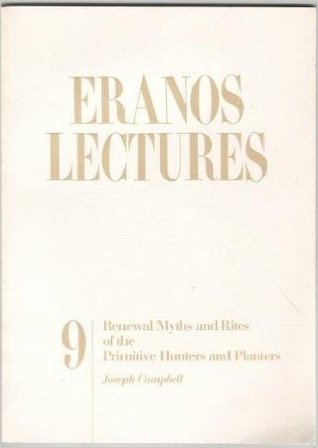 Renewal Myths and Rites of the Primitive Hunters and Planters (Eranos Lectures 9)