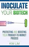 Inoculate Your Biotech: Protecting and Boosting Your Product-to-Market Process Inoculate Your Biotech: Protecting and Boosting Your Product-to-Market Process