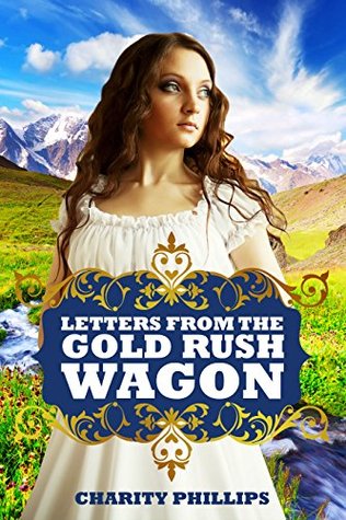 Letters From The Gold Rush Wagon (Kindle Edition)