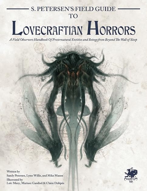 S. Petersen's Field Guide to Lovecraftian Horrors: A Field Observer's Handbook of Preternatural Entities and Beings from Beyond the Wall of Sleep (Call of Cthulhu RPG)