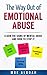 The Way Out Of Emotional Abuse: Learn the Signs of Mental Abuse and How to Stop It!