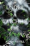 Under a Watchful Eye by Adam L.G. Nevill