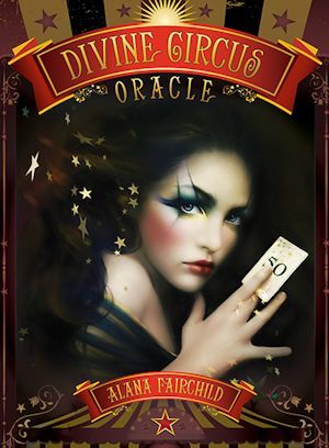 Divine Circus Oracle: Guidance for a Life of Sacred Subversion & Creative Confidence