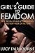 A Girl's Guide to Femdom: T...
