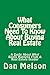 What Consumers Need To Know About Buying Real Estate: A Guide About What Really Happens From A Real Estate Insider