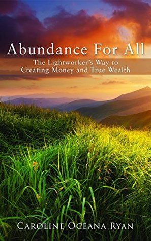 Abundance For All: The Lightworker’s Way to Creating Money and True Wealth (The Fifth Dimensional Life series)