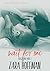 Wait For Me (Forgive Me, #3)