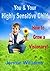 How to Grow a Visionary: The Highly Sensitive Child - A Practical Every Day Survival Guide