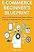 ECOMMERCE BEGINNER’S BLUEPR...
