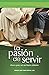 La pasión de servir: Claves para ser un buen Cristiano (Spanish Edition)