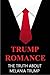 Donald Trump Romance: The Truth About Melania Trump