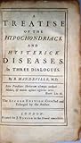 A Treatise of the Hypochondriack and Hysterick Diseases