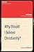 Why Should I Believe Christianity? by James N. Anderson
