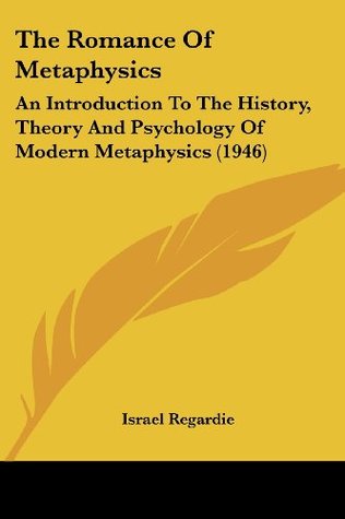 The Romance Of Metaphysics: An Introduction To The History, Theory And Psychology Of Modern Metaphysics (1946)