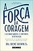 A Força da Coragem by Brené Brown