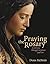 Praying the Rosary: A Journ...