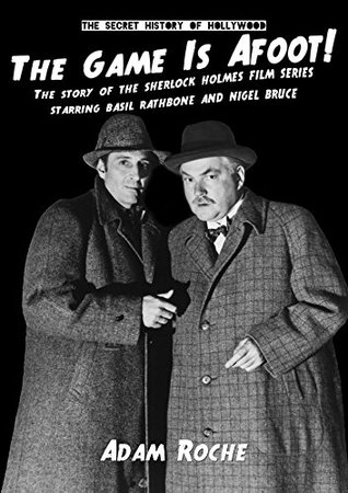 The Game Is Afoot: The Story Of The Sherlock Holmes Films Series, Starring Basil Rathbone & Nigel Bruce (The Secret History Of Hollywood Book 2)