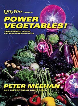 Lucky Peach Presents Power Vegetables!: Turbocharged Recipes for Vegetables with Guts: A Cookbook (Kindle Edition)