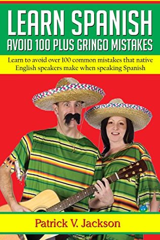 Learn Spanish - Avoid 100 Plus Gringo Mistakes: New Edition – Includes Quizzes (Kindle Edition)