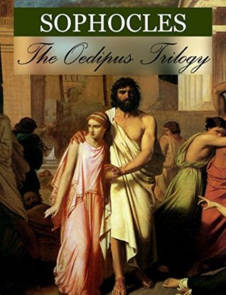 The Oedipus Trilogy: Oedipus the King; Oedipus at Colonus; Antigone