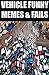 Memes: Funny Memes - Car & Vehicle Fails Edition - Get Out Me Car! - (Funny Memes, Ultimate Memes)