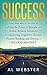 Success: Find Your Way To Success By Applying The Power Of Thought Into Action;Achieve Success by Overpowering Negativity! Increase Positive Thinking and ... with Negative Emotions, Finding Happiness)