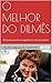 O melhor do Dilmês: 100 Pensamentos Tragicômicos da Presidenta (Portuguese Edition)