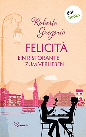 Felicità - Ein Ristorante zum Verlieben (Kindle Edition)