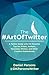 The #ArtOfTwitter: A Twitter Guide with 114 Powerful Tips for Artists, Authors, Musicians, Writers, and Other Creative Professionals